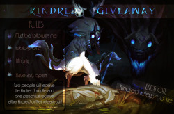 laavka:  Hey guys! I’m soo close to 2k followers and as a thank you for that I’m going to do a Kindred giveaway :^)There will be 3 winners!Two people will get the release bundle (champion and skin) and one person will get either the champion or the