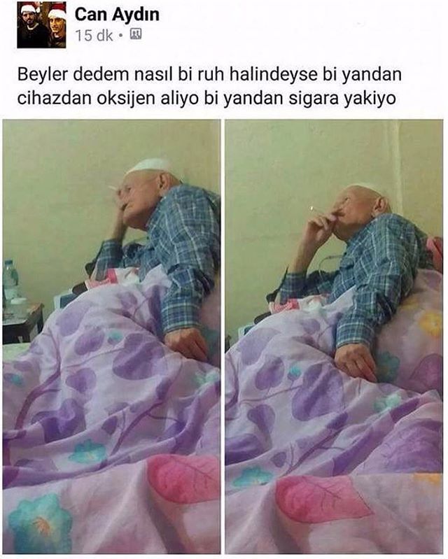 Beyler dedem nasıl bir ruh...