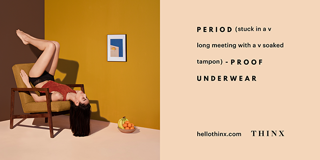 karenhurley:  Thinx is a brand of underwear for humans that menstruate. Those humans