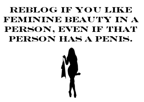 chicoone:Especially if she has a penis!!! I like all feminine beauty but my preferred is someone who