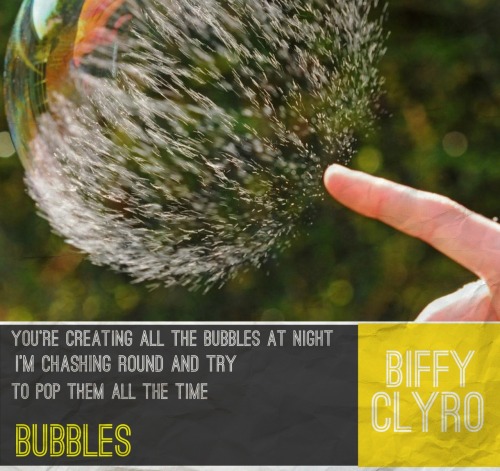 Bubbles. Biffy Clyro.