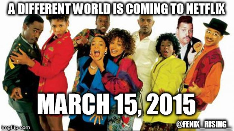 its-a-different-world:fenix—rising:  #ADifferentWorld is coming to netflix! 3.15.15Click
