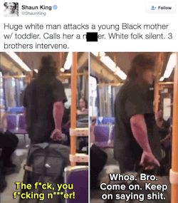 mrfookntattz:  imarimarijaz:  the-movemnt:  Watch: Three brothers bravely stopped this racist from berating a mother and child on a Portland train.  follow @the-movemnt  Y'all getting too bolddddddddd mannnnnn don’t follow Trump. Don’t get fucked