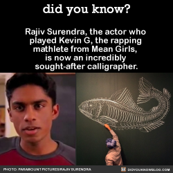 herdreadsrock:  biohazerd:  did-you-kno:  Rajiv Surendra, the actor who  played Kevin G, the rapping  mathlete from Mean Girls,  is now an incredibly  sought-after calligrapher.  Source Source 2 Source 3  Brown boys outchea doin shit👏🏾  WHAT 