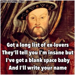 Politiciansandhiphop:henry Viii X Taylor Swift  #I Got A Blank Space Baby And I’ll