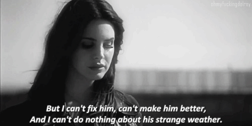 hqlines:  But I can’t fix him, can’t make him better, and I can’t do nothing about this strange weather. 