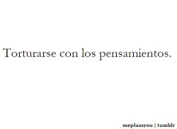 Sino-La-Amas-Paraque-La-Enamoras:  Sí Son Pensamientos Qué Te Torturan Pero Sabes