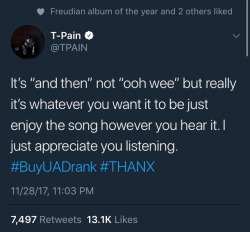 goldensweetcheeks:  onlyblackgirl:  jbfangal4lyfe:  onlyblackgirl:  😐😐😐  T-Pain really gotta chill. He ruining memories 😂😂😭😭😭.  I immediately went and listened to it, now I can’t unhear “and then”. Why he have to fuck up