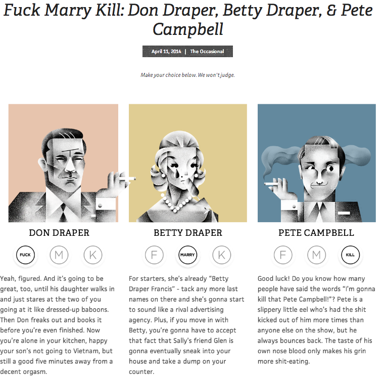 Fuck Marry Kill: Don Draper, Betty Draper, & Pete Campbell
Play everyone’s favorite game of crucial choices with the cast of Mad Men!