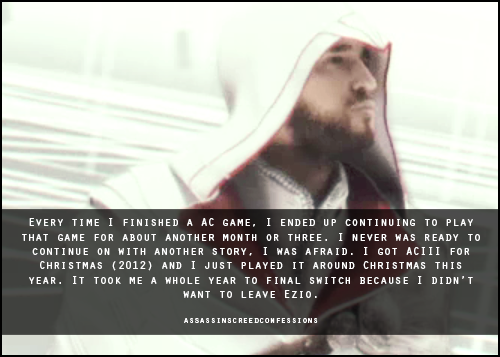 assassinscreedconfessions:  Every time I finished a AC game, I ended up continuing