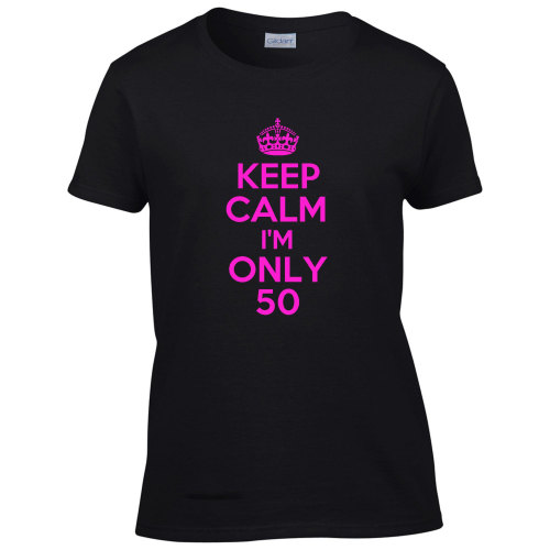 Keep Calm I&rsquo;m Only 50 Birthday T-Shirt - Mens Ladies Womens Kids Youth Tee funny t shirts 