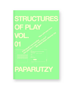 STRUCTURES OF PLAY VOL. 01
2020 / 24 Pages / Hardcover / US Standard (6 x 9 in / 152 x 229 mm) / Full Color
$11.97 / BUY