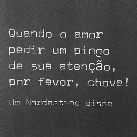 &ldquo;Quando o amor pedir um pingo de sua atenção, por favor, chova&rdquo; Um