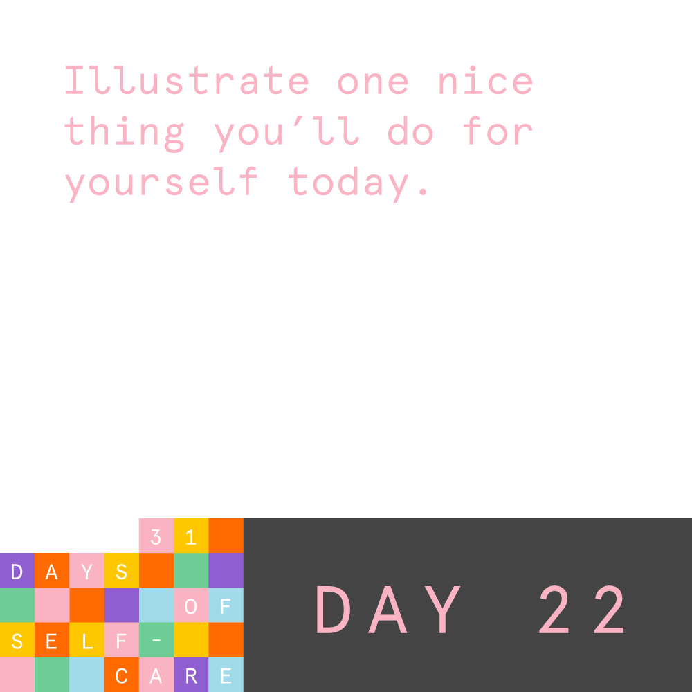 postitforward:
“ Day 22. Illustrate one nice thing you’ll do for yourself today.
Tag your post with #postitforward and #31daysofselfcare.
See the full list of prompts here.
”