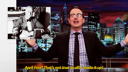 sandandglass:John Oliver on April Fools’ Day
