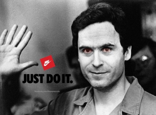I’ve always thought Ted Bundy would have made a good spokesperson.
