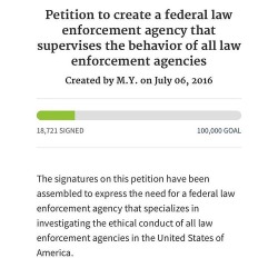 diosa-flower:  https://petitions.whitehouse.gov//petition/petition-create-federal-law-enforcement-agency-supervises-behavior-all-law-enforcement-agencies  Here is the link ! We need 100,000 or more within the next 30 days to get it reviewed . 👌🏾