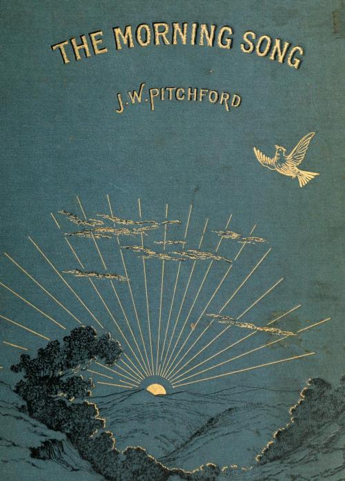 The Morning Song: A Ninefold Praise of Love. John Watkins Pitchford. Elliot, Stock, London, 1884.Mr.