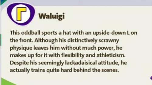 theweegeemeister:A few Waluigi descriptions from various games. A lot of his character pages from 