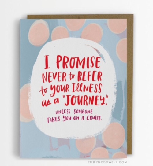 endurement:  Empathy cards by Emily McDowell Studios!  i saw these on facebook and seriously, these are amazing for all illnesses. Link here: http://info.emilymcdowell.com/empathy-cards-for-serious-illness/