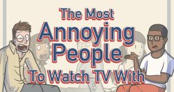 dorkly:  The 7 Most Annoying People To Watch TV With 