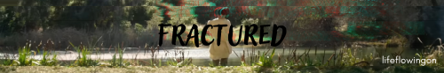 | FRACTURED 1 |