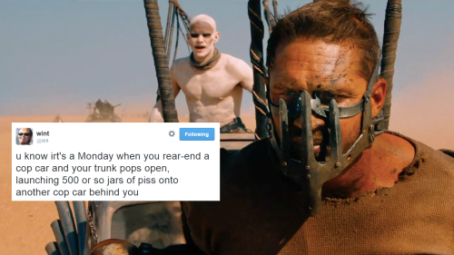 frog-and-toad-are-friends:Mad Max: Fury Road + Dril tweets