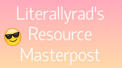 literallyrad:   hey!! lately i’ve been seeing tons of resource masterposts and i decided that i’d be easier if all of these masterposts were combined into one mega masterpost!! i couldn’t possibly link them all but i also added tons of my own links,