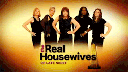 Ewjimmyfallon:  The Real Housewives Of Late Night [X] 