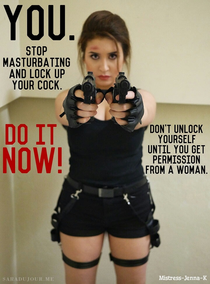 mistress-jenna-k:  I’m serious. If you have a chastity cage, lock yourself up right