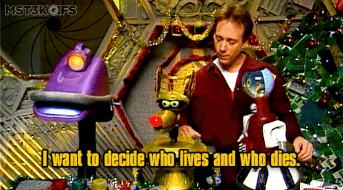 mst3kgifs:Have you guys thought about what you want for Christmas?