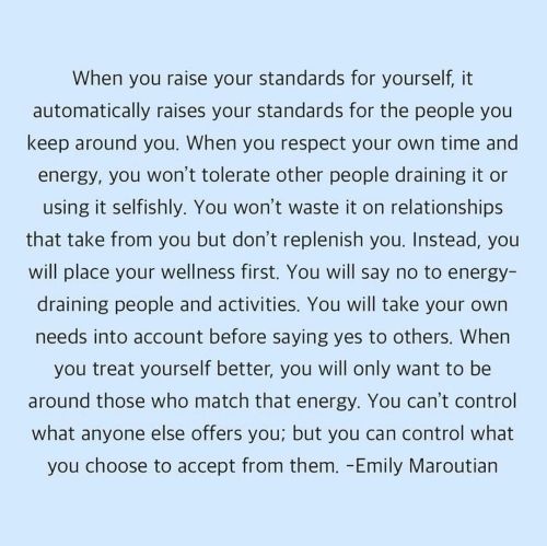 When you raise your standards for yourself, it automatically raises your standards for the people yo