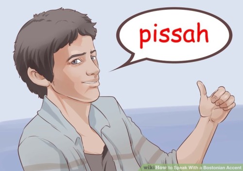 gothicflamingos: rincewitch: dandalf-thegay: I came across the Wikihow for speaking with a Bostonian