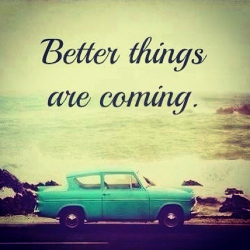 #Better #Thing #Are #Coming