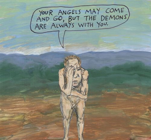 stoicmike:Your angels may come and go, but the demons are always with you. – Michael Lipsey