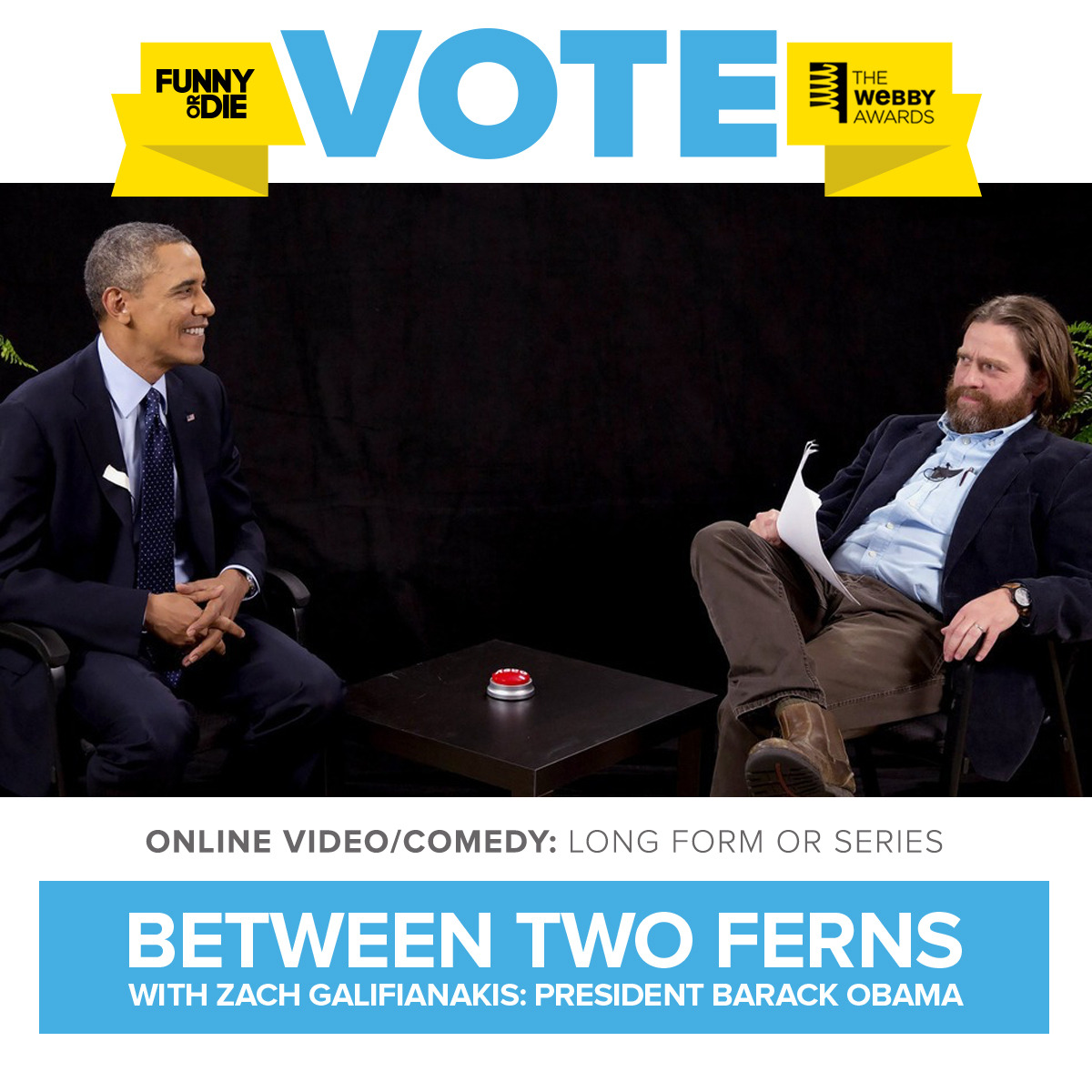 The Webby Awards are back, and we’ve been nominated!Click here to vote for ‘Between Two Ferns with Zach Galifianakis: President Barack Obama’ as best Long Form or Series.