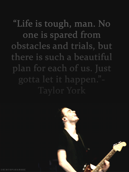 imintoparamore:  Paramore Appreciation Week - July 11th 2013: Favourite Quote  &ldquo;Life