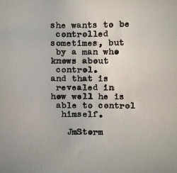 daddys-lilone:  Don’t settle pretty girls. Self control is essential. Sit back, observe, listen, learn. Power exchange can be magical; giving up control frees your mind. In the process, consider carefully whom you choose to give that power to.   No