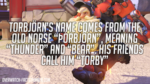 spasticbirdie:ihatetorbjorn:overwatch-facts:Torbjörn’s name comes from the old norse “Þórbjörn”, mea