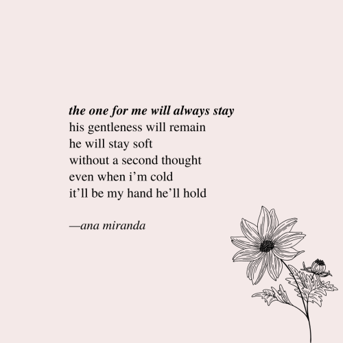 poetrybyanamiranda:the one for me will always stay ☁️instagram.com/poetrybyanamiranda written by an 