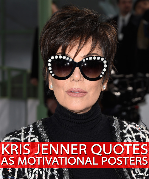 bricesander: If Kris Jenner Quotes Were Motivational adult photos