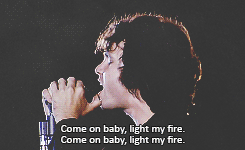 fallstopieces:                   Come on baby, light my fire. Try to set the night
