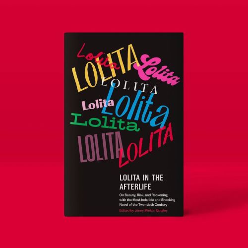 Lolita in the AfterlifeOn Beauty, Risk, and Reckoning with the Most Indelible and Shocking Novel of 