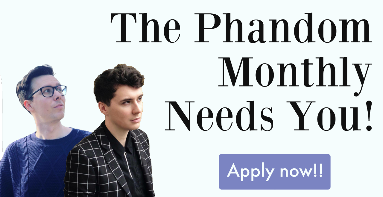 The Phandom Monthly — The Phandom Monthly is in need of editors and...
