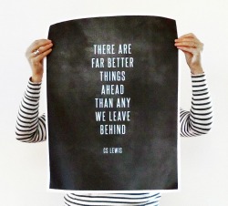 thepreppyyogini:  There are far better things ahead than any we leave behind. — C. S. Lewis. 