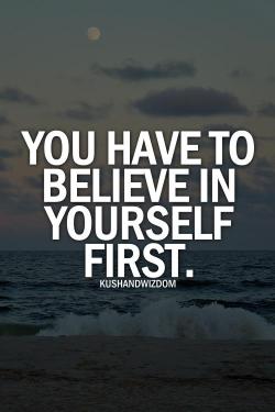 gigis-playroom:  augustotrombly:  Quote blog! Follow me for more  If you can’t believe in yourself, how can we expect others to believe us. 