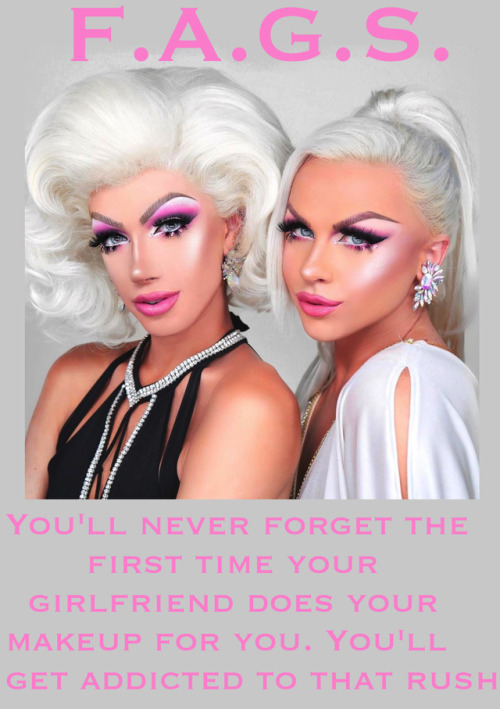 faggotryngendersissification:  You’ll never forget the first time your girlfriend does your makeup for you. You’ll get addicted to that rush. F.A.G.S.
