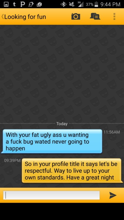 #grindrasshole #grindr #yesiamfat #chickenshit  #nopicprofile #berespectful