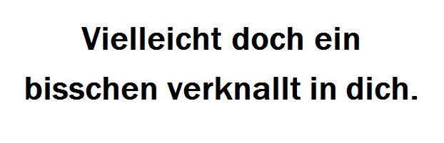 high-del-berg:  dasistmeinvodka:  ganz ganz ganz ganz ganz ganz kleines bisschen