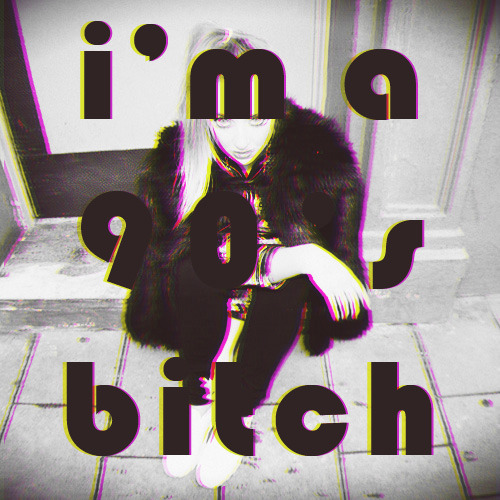 lgarroways:I’M A 90’S BITCH + [listen] - 24 classic tracks from the 90s that m